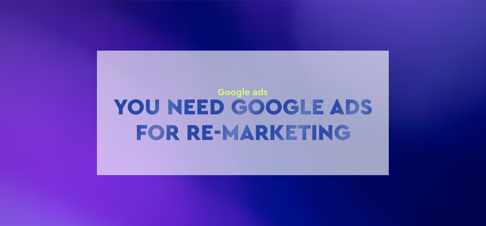 You need Google Ads for re-marketing