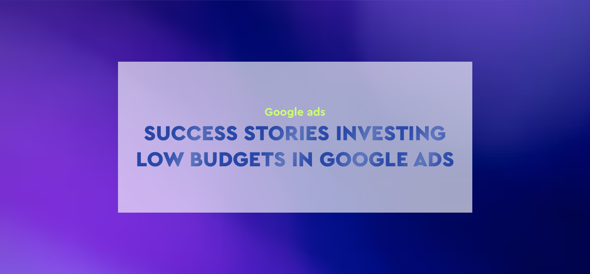 Success stories investing small budgets in Google Ads